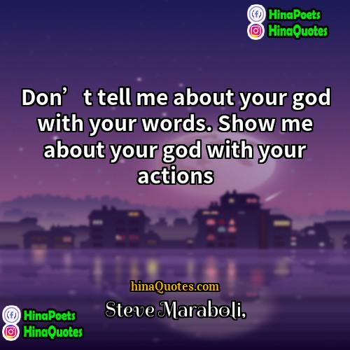 Steve Maraboli Quotes | Don’t tell me about your god with